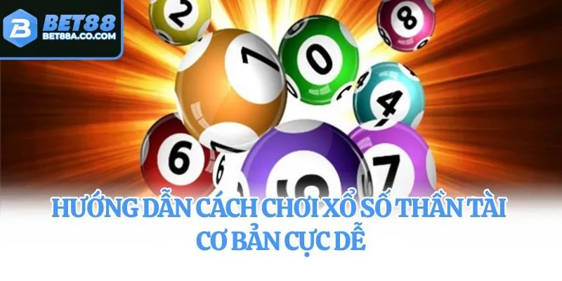 Hướng dẫn cách chơi xổ số thần tài cơ bản cực dễ