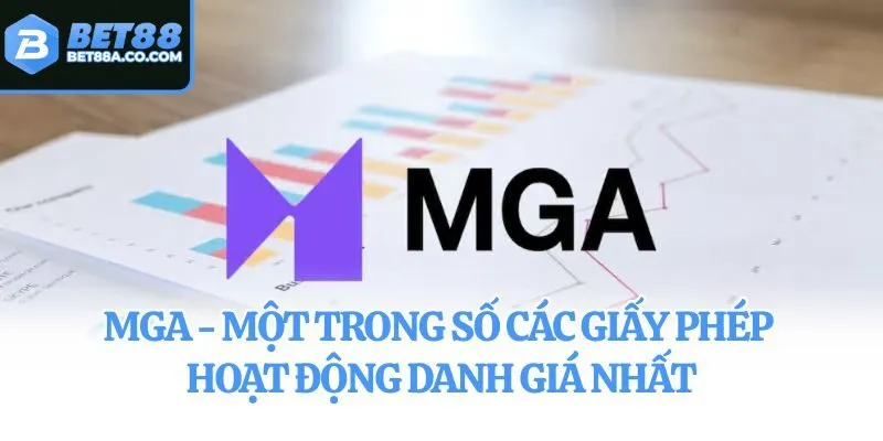 MGA - Một trong số các giấy phép hoạt động danh giá nhất