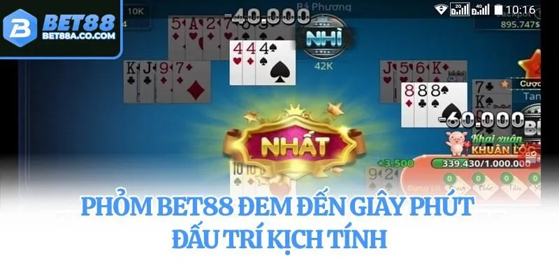 Phỏm Bet88 đem đến giây phút đấu trí kịch tính
