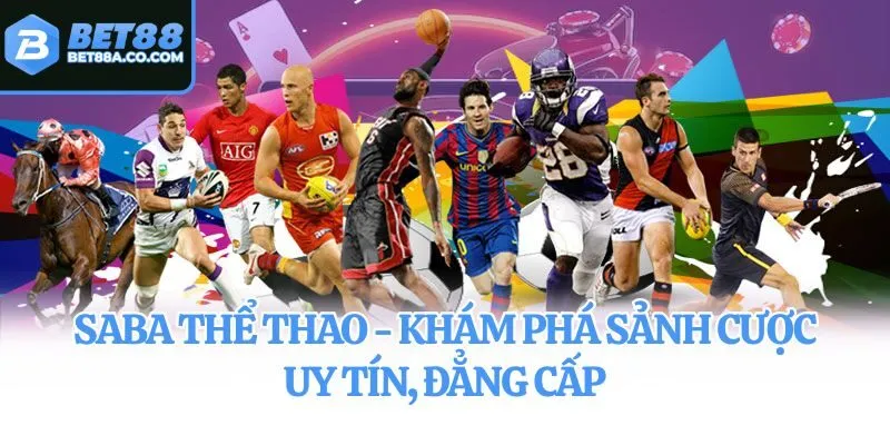 Saba Thể Thao - Khám Phá Sảnh Cược Uy Tín, Đẳng Cấp