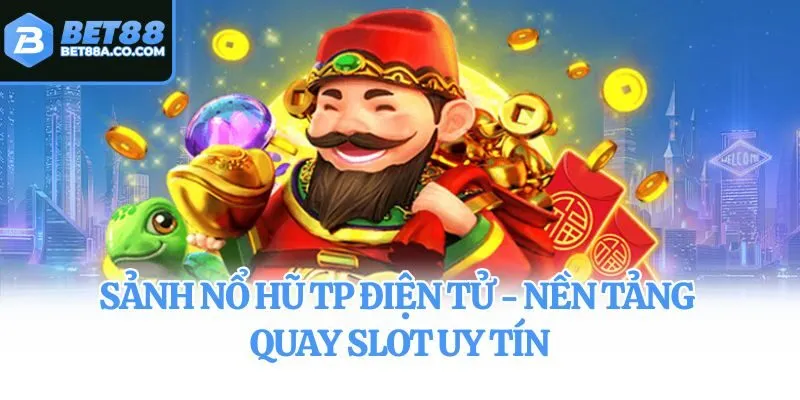 Sảnh nổ hũ TP Điện Tử - Nền tảng quay slot uy tín
