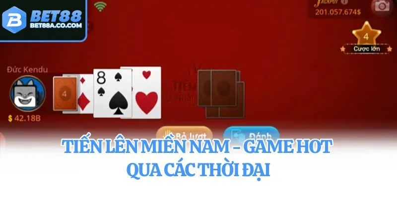 Tiến Lên Miền Nam - Game hot qua các thời đại