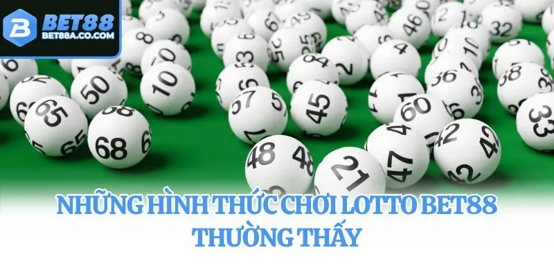 Những hình thức chơi Lotto Bet88 thường thấy