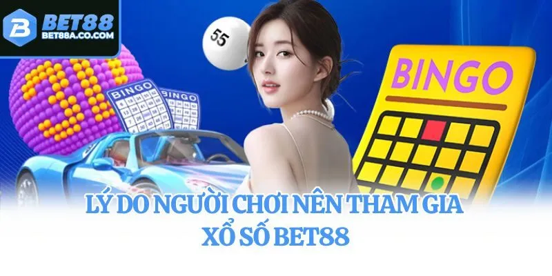 Lý do người chơi nên tham gia xổ số Bet88