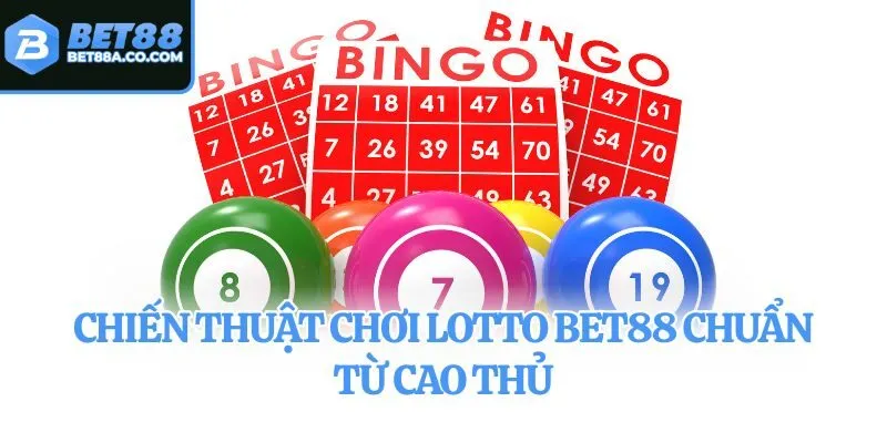 Chiến thuật chơi Lotto Bet88 chuẩn từ cao thủ