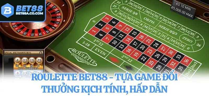 Roulette Bet88 - Tựa Game Đổi Thưởng Kịch Tính, Hấp Dẫn