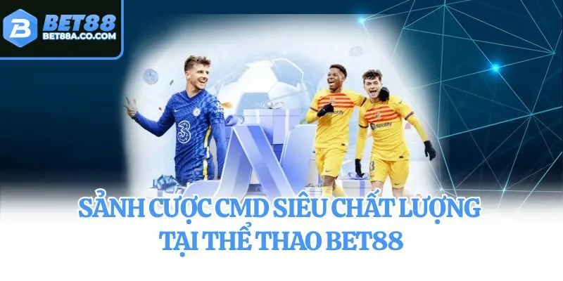 Sảnh cược CMD siêu chất lượng tại thể thao Bet88