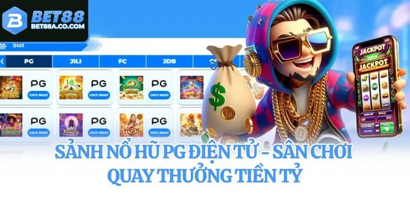 Sảnh Nổ Hũ PG Điện Tử - Sân Chơi Quay Thưởng Tiền Tỷ