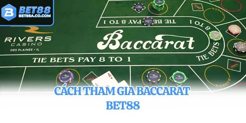 Cách tham gia Baccarat Bet88