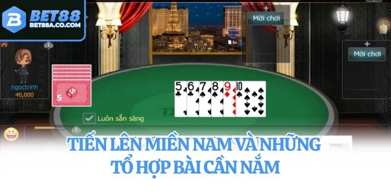 Tiến Lên Miền Nam và những tổ hợp bài cần nắm